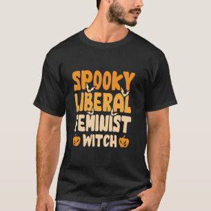 Spooky Liberal Feminist Hexe T Shirt
