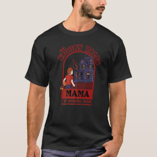 Spooky Tales Mama Ich komme Zuhause T-Shirt