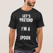 Spoon Halloween Costume Lasse so tun, als wäre ich T-Shirt (Vorderseite)