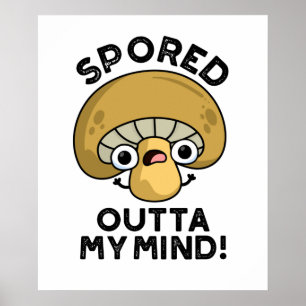 Spored Outta My Mind Lustiger Langweilig Pilz Wort Poster