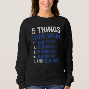 Sport 5 Dinge, die ich im Leben liebe Feldhockey_1 Sweatshirt