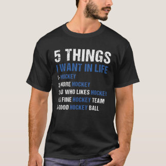 Sport 5 Dinge, die ich im Life Hockey Gewollt habe T-Shirt