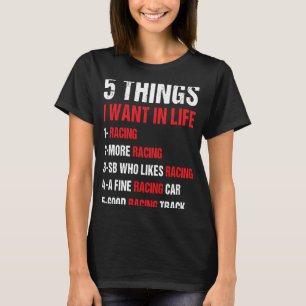 Sport 5 Dinge, die ich im Life Racing Gewollt habe T-Shirt