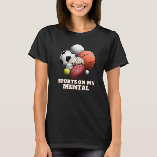 Sport auf meinem MentalBaseball Basketball Fußball T-Shirt