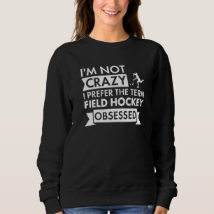 Sport Ich Bin Nicht Verrückt Feldhockey Premium Sweatshirt