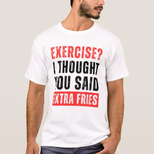 Sport treiben? Ich dachte, du hättest Extra-Pommes T-Shirt