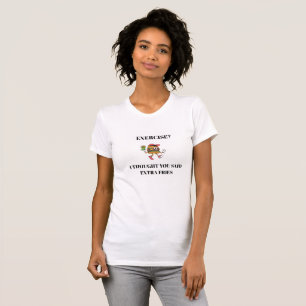 Sport treiben? Ich dachte, du hättest Pommes extra T-Shirt