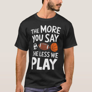 Sportlehrer Je mehr du sagst, desto weniger T-Shirt