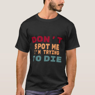 Spotte mir nicht, dass ich versuche, Gym Meme Funn T-Shirt