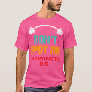 Spotte mir nicht, dass ich zu Die versuche - Funny T-Shirt
