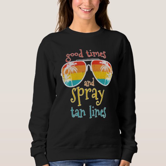 Spray Tan Gute Zeiten und Spray Tan Lines Summer V Sweatshirt (Vorderseite)