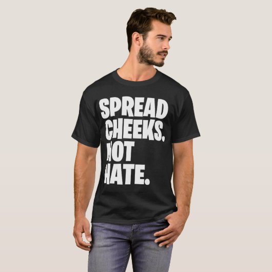 Spread Cheeks Not Hate gift T-Shirt (Vorne ganz)