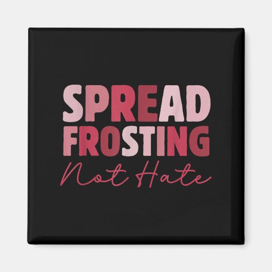 Spread Frosting Not Hate - Funny Baking Lovers Bak Magnet (Vorne)