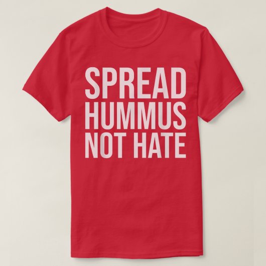 Spread Hummus not Hate 1281 T-Shirt (Design vorne)
