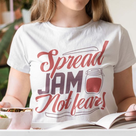 Spread Jam Not Fear T - Shirt