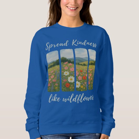 Spread kindness like wildflowers. Sweatshirt (Vorderseite)