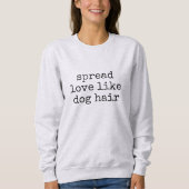 Spread Love Like Dog Hair Women's Sweatshirt (Vorderseite)