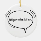 Sprechblase - Fügen Sie Ihren eigenen Text hinzu! Keramik Ornament (Hinten)