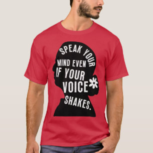 Sprechen Sie Ihren Geist, selbst wenn Ihre Stimme T-Shirt