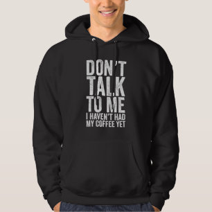 SPRECHEN SIE MIR nicht, dass ich meinen Kaffee noc Hoodie