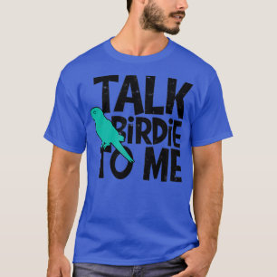 Sprechen Sie mit Birdie To Me Bird Watcher - Birds T-Shirt