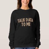 Sprechen Sie mit Data Analyst Data Scientist Funny Sweatshirt (Vorderseite)