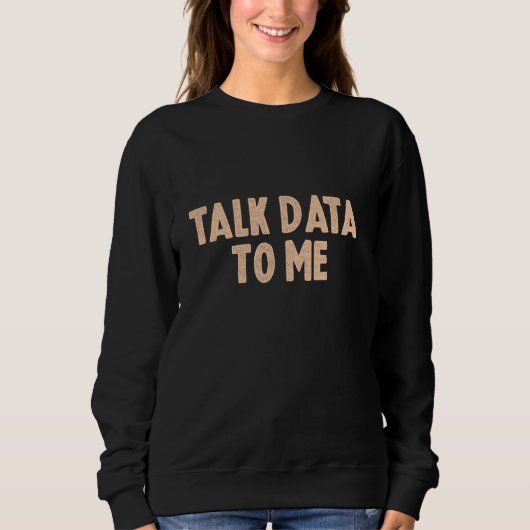 Sprechen Sie mit Data Analyst Data Scientist Funny Sweatshirt (Vorderseite)