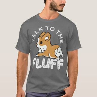 Sprechen Sie mit dem Fluff, Funny Corgi Geschenke, T-Shirt