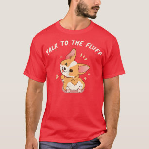 Sprechen Sie mit dem Fluff Pembroke Welsh Corgi T-Shirt