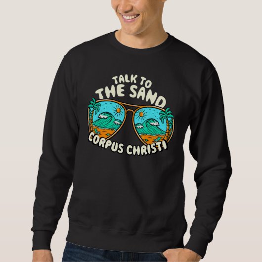 Sprechen Sie mit dem Sand Corpus Christi Summer Te Sweatshirt (Vorderseite)