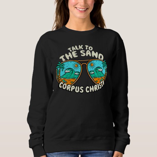 Sprechen Sie mit dem Sand Corpus Christi Summer Te Sweatshirt (Vorderseite)