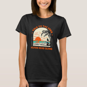 Sprechen Sie mit dem Sand Hilton Head Island Beach T-Shirt