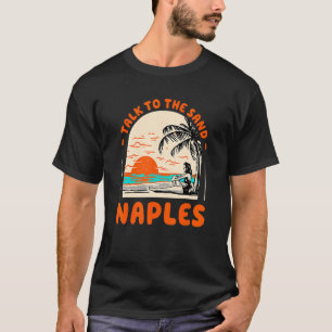 Sprechen Sie mit dem Sand Neapel Beach Florida Oce T-Shirt