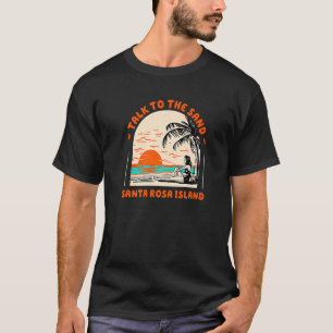 Sprechen Sie mit dem Sand Santa Rosa Island Beach T-Shirt