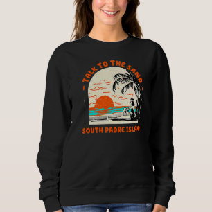 Sprechen Sie mit dem Sand South Padre Island Beach Sweatshirt