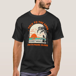 Sprechen Sie mit dem Sand South Padre Island Beach T-Shirt