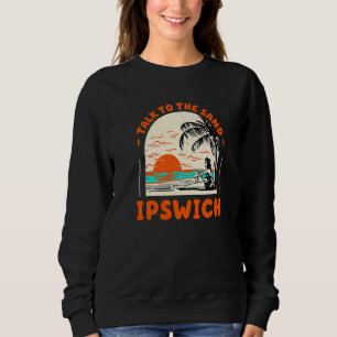 Sprechen Sie mit dem Sandstrand von Ipswich Beach  Sweatshirt