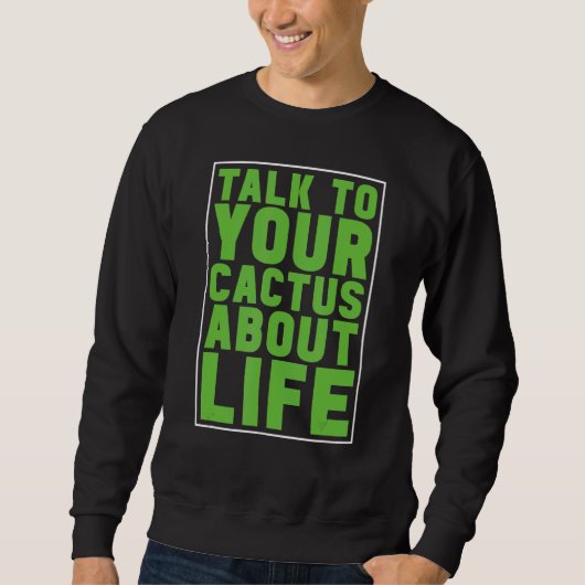 Sprechen Sie mit Ihrem Kaktus über den Lebensgärtn Sweatshirt (Vorderseite)