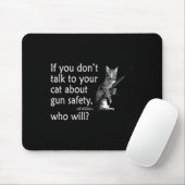 Sprechen Sie mit Ihrer Katze über Waffensicherheit Mousepad (Mit Mouse)