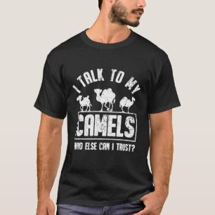 Sprechen Sie mit meinen Kamelen, die ich anderswo T-Shirt