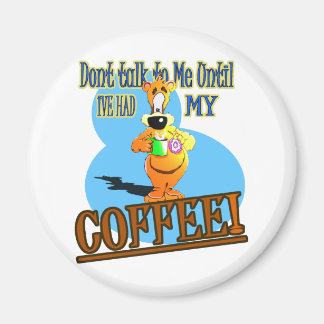SPRECHEN SIE MIT MIR, BIS ICH MEINEN KAFFEE HATTE! MAGNET