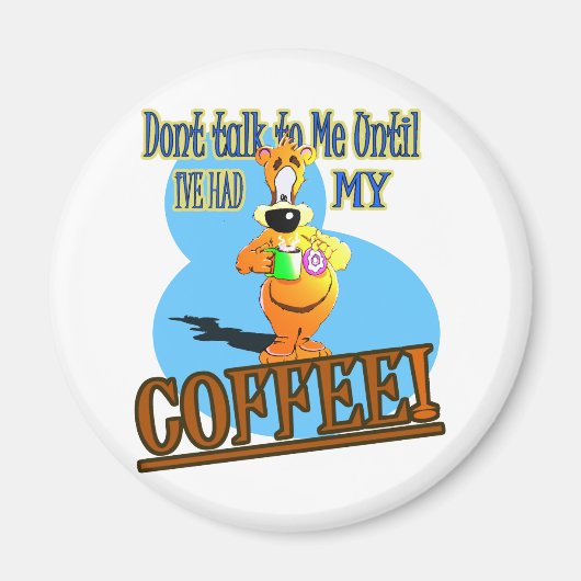 SPRECHEN SIE MIT MIR, BIS ICH MEINEN KAFFEE HATTE! MAGNET (Vorne)