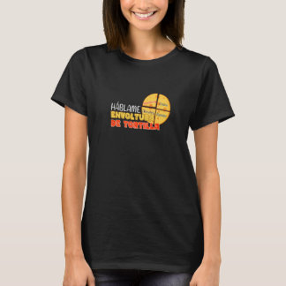 Sprechen Sie mit mir Tortilla Wrap Tortilla Tortil T-Shirt