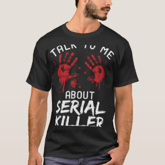 Sprechen Sie mit mir über Serienmörder T-Shirt