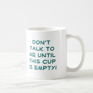 Sprechen Sie nicht mit mir, bis diese Schale leer Kaffeetasse