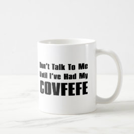 Sprechen Sie nicht mit mir, bis ich mein Covfefe Kaffeetasse