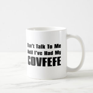 Sprechen Sie nicht mit mir, bis ich mein Covfefe Kaffeetasse