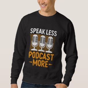 Sprechen Sie weniger Podcast mehr Podcaster Podcas Sweatshirt