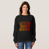 Sprechen wir über mein Rettungstier Sweatshirt (Vorne ganz)