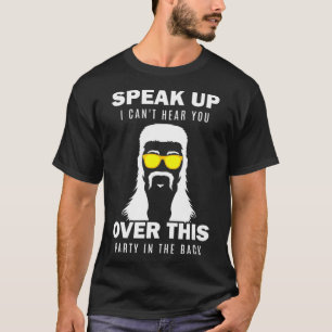 Sprich auf, ich kann dich nicht über dieses Party T-Shirt